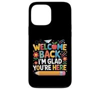First Day of School Welcome Back I'm Glad You're Here Coque pour iPhone 13 Pro Max