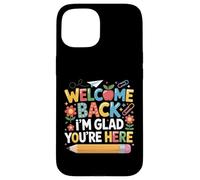 First Day of School Welcome Back I'm Glad You're Here Coque pour iPhone 15