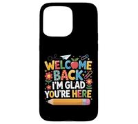 First Day of School Welcome Back I'm Glad You're Here Coque pour iPhone 15 Pro Max