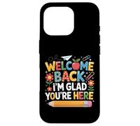 First Day of School Welcome Back I'm Glad You're Here Coque pour iPhone 16 Pro