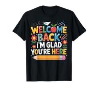 First Day of School Welcome Back I'm Glad You're Here T-Shirt