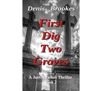 First Dig Two Graves: The second Justin Parkes Thriller