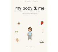 First Discoveries: My Body & Me: A Montessori-Inspired First Reference for Ages 2 and Up
