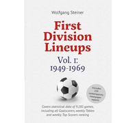 First Division Lineups, Vol. 1: 1949-1969: Covers statistical data of 9,181 games, including all Goalscorers, weekly Tables and weekly Top Scorers ranking