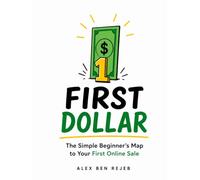First Dollar: The Simple Beginner's Map to Your First Online Sale