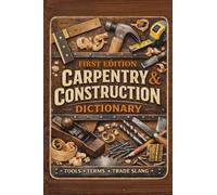 First Edition Carpentry & Construction Dictionary