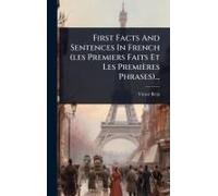 First Facts And Sentences In French (Les Premiers Faits Et Les Premières Phrases)...