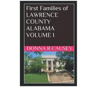 First Families Of Lawrence County, Alabama Volume I