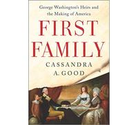 First Family: George Washington's Heirs and the Making of America