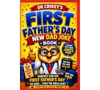 First Father’s Day Joke Book: A Funny Gift Packed with Baby Mayhem, Sleepless Laughs & Dr Crikey Wisdom
