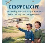 First Flight: Discovering How The Wright Brothers Made The Sky Their Playground Paperback Book By Sean Butler