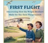 First Flight: Discovering How The Wright Brothers Made The Sky Their Playground Paperback Book By Sean Butler