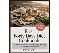 FIRST FORTY DAYS DIET COOKBOOK: 75 Wholesome Recipes for Strength, Serenity, and Self-Care After Birth