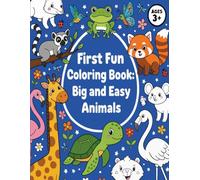 First Fun Coloring Book: Big and Easy Animals: A Fun and Educational Introduction to Coloring with Bold & Simple Animal Designs for Little Hands