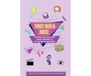 First Gen & Juice: Exploring First-Gen Student Narratives in Pop Culture and Mass Media