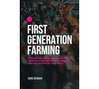 First Generation Farming: A blueprint for coordinated, cooperative agribusiness that will keep you on the land for generations
