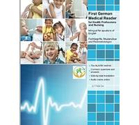 First German Medical Reader For Health Professions And Nursing: Speak, Write, And Understand Basic German In No Time (Graded German Medical Readers)