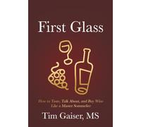 First Glass: How to Taste, Talk About, and Buy Wine Like a Master Sommelier