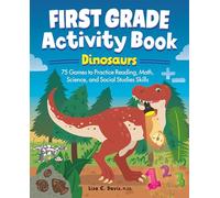 First Grade Activity Book: Dinosaurs: 75 Games to Practice Reading, Math, Science & Social Studies Skills