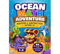 First Grade Addition and Subtraction Within 20: Ocean-Themed Math Workbook with 53 Worksheets. Mazes, Color-by-Number, Word Problems, Missing Numbers, and Answer Keys