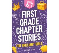 First Grade Chapter Stories for Brilliant Girls (Ages 6-7): A Fun Early Reader Chapter Book for 1st Graders with Short Stories, Comprehension Questions & Fun Facts
