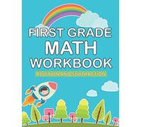 first grade math workbook: 1st Grade Workbook | first grade Homeschool | 100 Pages of Addition, Subtraction and Time Activities + Worksheets ( math workbook grade 1 with more than 1000 exercises )