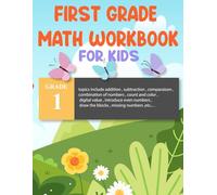 first grade math workbook for kids: topics include addition, subtraction, comparaison, combination of numbers, count and color, digital value, ... draw the blocks, missing numbers ,etc... .