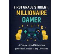 First Grade Student, Millionaire Gamer: A Funny Lined Notebook for School, Notes & Big Dreams