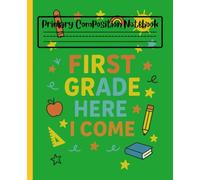 First Grade Welcome You: Cute Primary Writing Notebook for Classroom or Home: Wide Ruled Primary Composition Notebook for Kids, Boys, and Girls | 110 Pages | 7.5 x 9.25 in | Back to School Journal”).