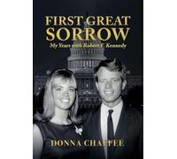 First Great Sorrow: My Years with Robert F. Kennedy