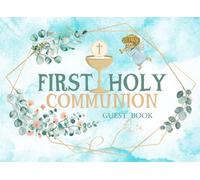 First Holy Communion Guest Book: Beautiful Religious Souvenir Message And Wishes Of Guests For A Child Celebrating The Eucharist