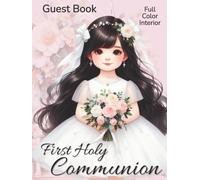 First Holy Communion Guest Book: Full Color Interior | The Most Elegant Keepsake Sign-In Book for Girls | Messages & Wishes | Photo Pages | Elegant Bouquet Cover