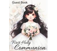 First Holy Communion Guest Book: The Most Elegant Keepsake Sign-In Book for Girls | Messages & Wishes | Photo Pages | Cream Paper Interior | Elegant Bouquet Cover