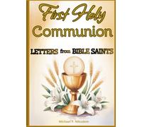 First Holy Communion: Letters from Bible Saints: Preparing Young Hearts to Understand the Holy Eucharist, Love God’s Word, and Joyfully Embrace Their Place in the Church