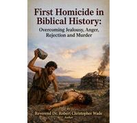 First Homicide in Biblical History:: Overcoming Jealousy, Anger, Rejection and Murder