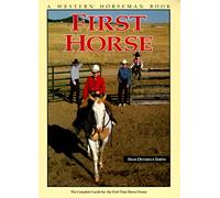 First Horse: A Complete Guide for the First-Time Horse Owner