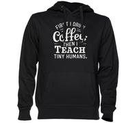 First I Drink Coffee Then I Teach Tiny Humans Noir Sweat À Capuche Sweat-Shirt Jersey Unisexe Homme Femme Black Unisex Hoodie