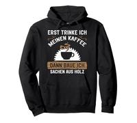 First I Drink Meinen Kaffee Dann Baue Ich Baue Sachen aus Holz Sweat à Capuche