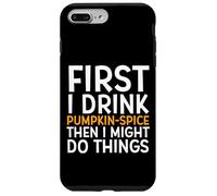 First I Drink Pumpkin Spice Then I Might Do Things Humor Coque pour iPhone 7 Plus/8 Plus