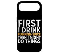 First I Drink Pumpkin Spice Then I Might Do Things Humor Coque pour iPhone Air