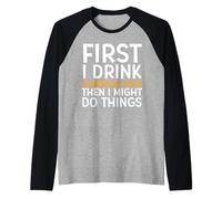 First I Drink Pumpkin Spice Then I Might Do Things Humor Manche Raglan