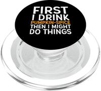 First I Drink Pumpkin Spice Then I Might Do Things Humor PopSockets PopGrip pour MagSafe