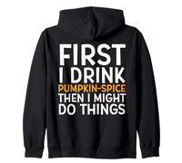 First I Drink Pumpkin Spice Then I Might Do Things Humor Sweat à Capuche