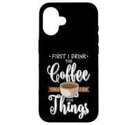 First I Drink The Coffee Caféine Tasse Amoureux de Café Coque pour iPhone 16