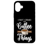 First I Drink The Coffee Caféine Tasse Amoureux de Café Coque pour iPhone 16 Plus
