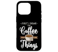 First I Drink The Coffee Caféine Tasse Amoureux de Café Coque pour iPhone 16 Pro