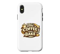 First I Drink The Coffee Then I Bake Sourdough Bread Baking Coque pour iPhone X/XS