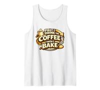 First I Drink The Coffee Then I Bake Sourdough Bread Baking Débardeur