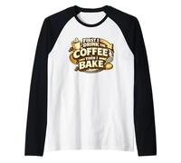 First I Drink The Coffee Then I Bake Sourdough Bread Baking Manche Raglan