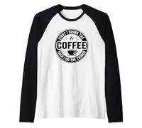 First I Drink The Coffee Then I Do The Things Manche Raglan